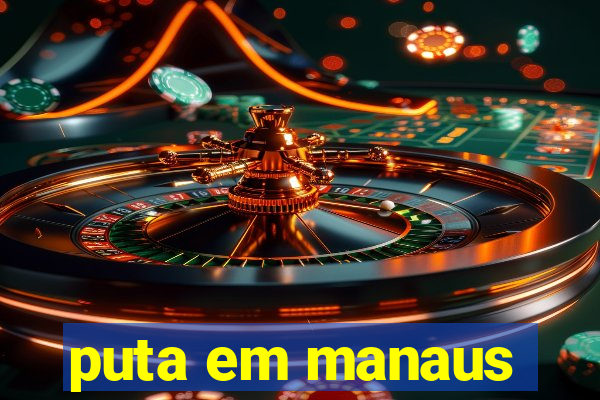 puta em manaus